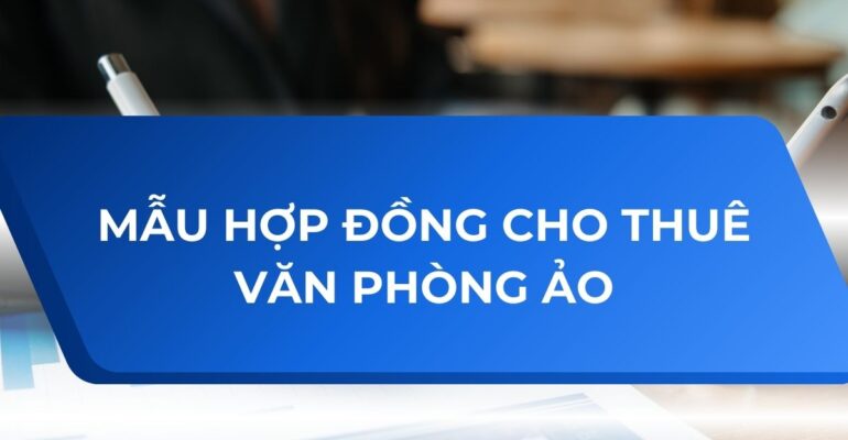 Mẫu hợp đồng thuê văn phòng ảo - Vanphongao.asia