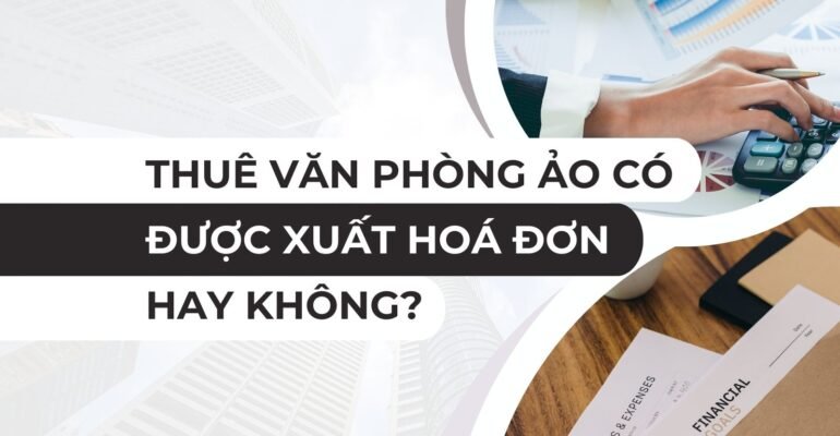 Thuê văn phòng ảo có được xuất hoá đơn hay không? - vanphongao.asia