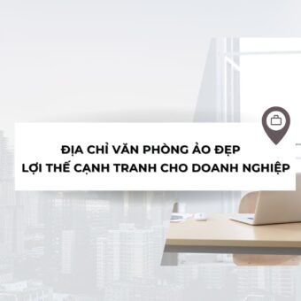 Địa chỉ văn phòng ảo đẹp - Lợi thế cạnh tranh cho doanh nghiệp - vanphongao.asia