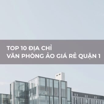 Top 10 địa chỉ văn phòng ảo giá rẻ tại Quận 1 - Vanphongao.asia