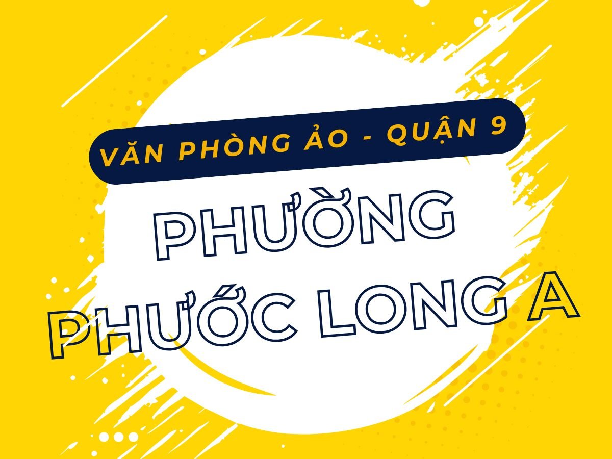 Văn phòng ảo Phường Phước Long A, Quận 9, TP. Thủ Đức, TP.HCM