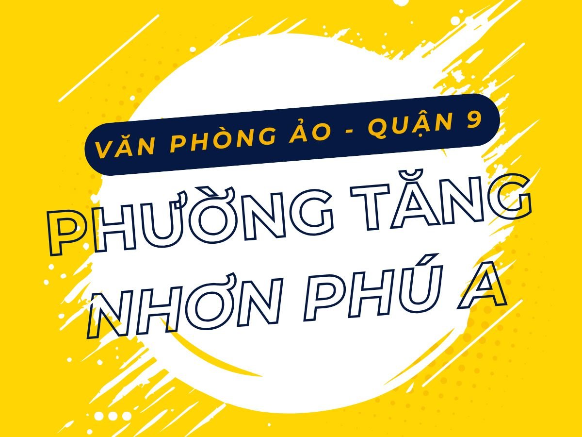 Văn phòng ảo Phường Tăng Nhơn Phú A, Quận 9, TP. Thủ Đức, TP.HCM