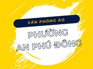 Văn phòng ảo Phường An Phú Đông, TP HCM - Vanphongao.asia