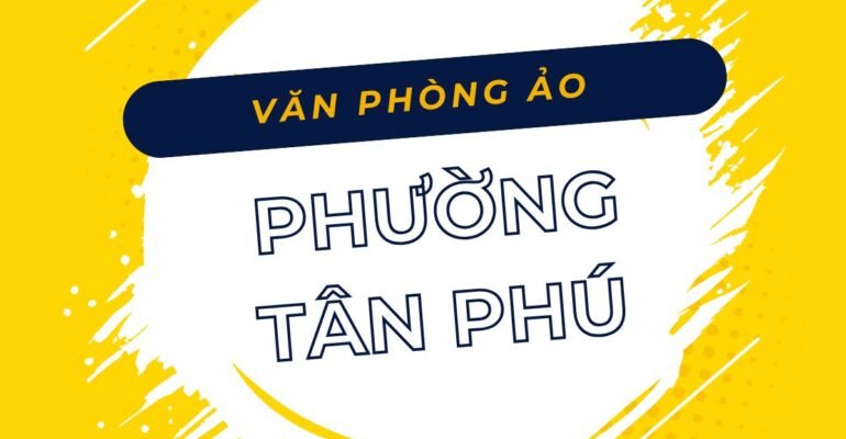 Danh sách các địa chỉ văn phòng ảo, địa điểm đăng ký kinh doanh tại Phường Tân Phú, TPHCM - vanphongao.asia