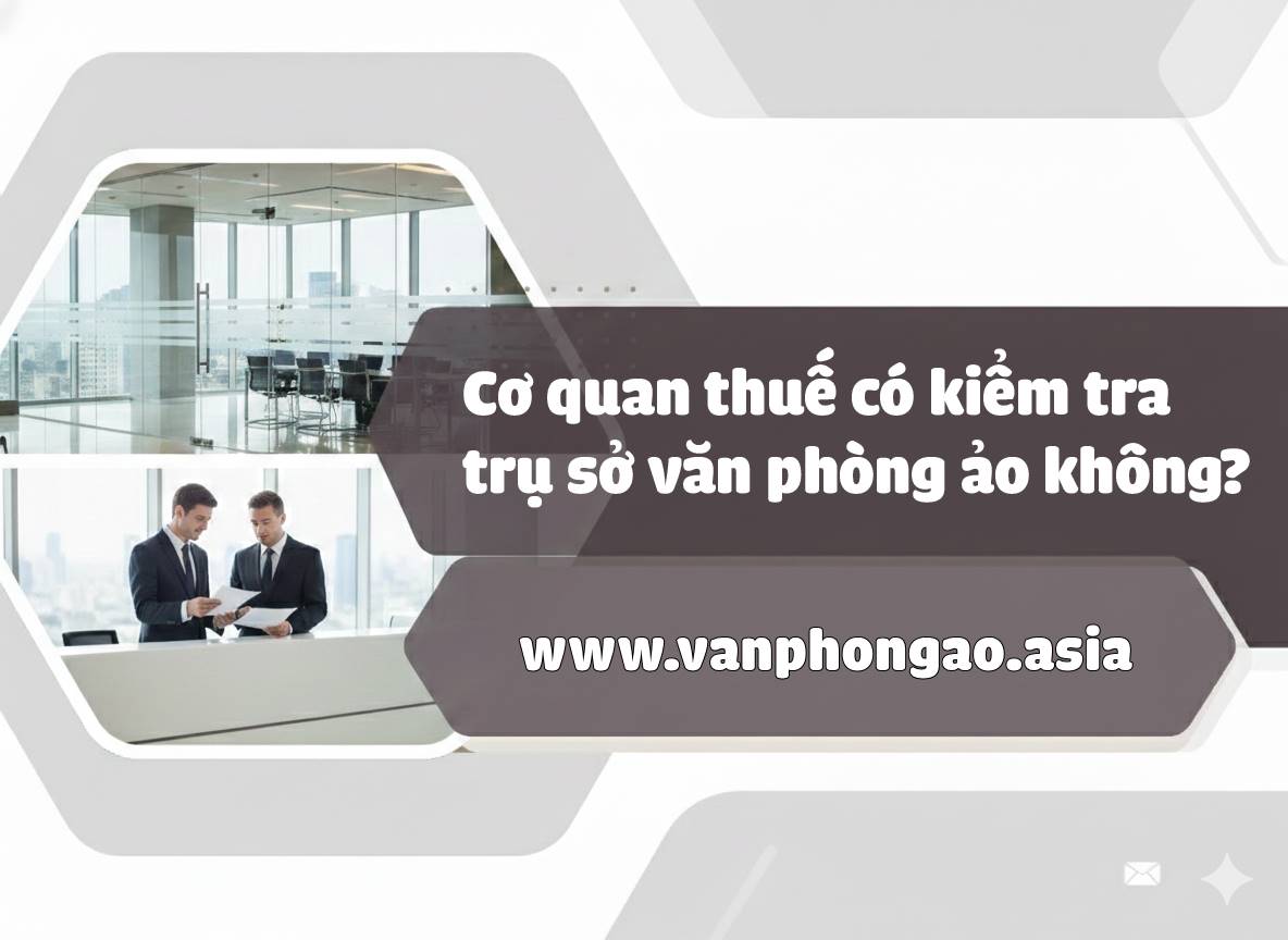 Cơ quan Thuế có kiểm tra trụ sở văn phòng ảo không?